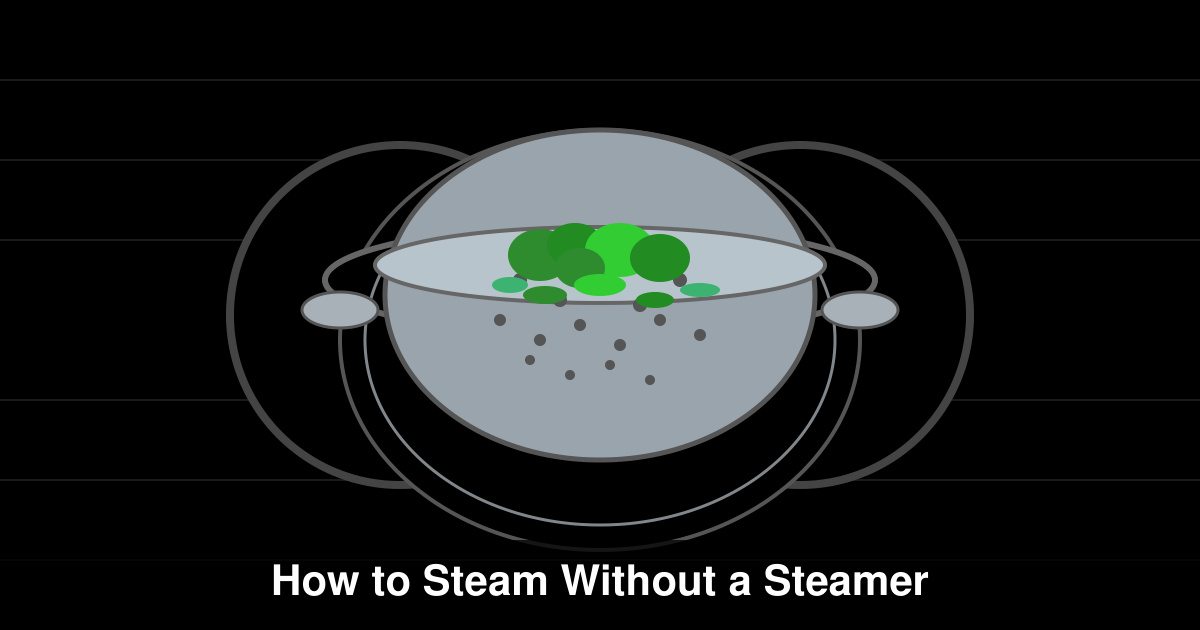 How to Steam Without a Steamer